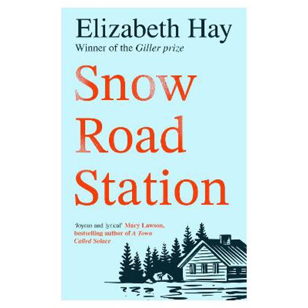 Snow Road Station: A New Yorker best book by an award-winning author (Paperback) - Elizabeth Hay